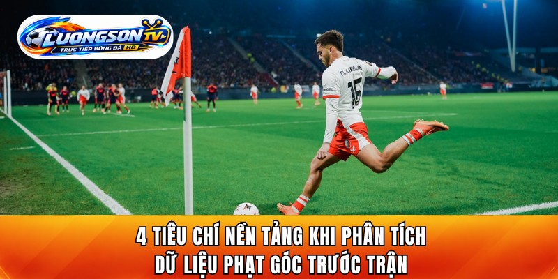 4 tiêu chí nền tảng khi phân tích dữ liệu phạt góc trước trận