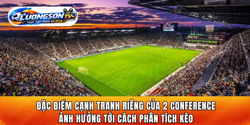 Đặc điểm cạnh tranh riêng của 2 conference ảnh hưởng tới cách phân tích kèo
