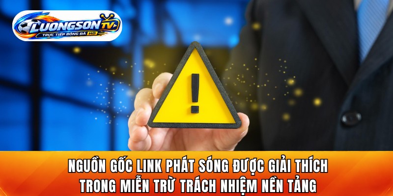 Nguồn gốc link phát sóng được giải thích trong miễn trừ trách nhiệm nền tảng